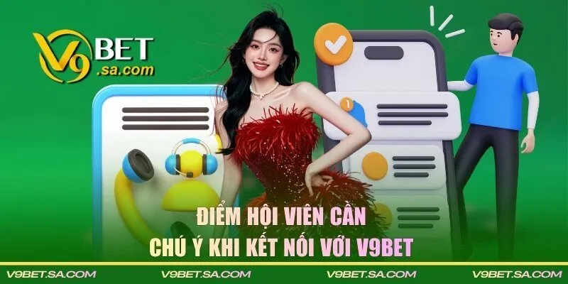 Điểm hội viên cần chú ý khi kết nối với V9BET